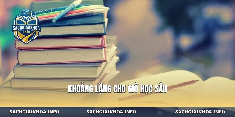 Khoảng lặng cho giờ học sâu
