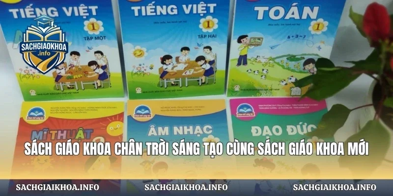 Sách Giáo Khoa Chân Trời Sáng Tạo Cùng Sách Giáo Khoa Mới