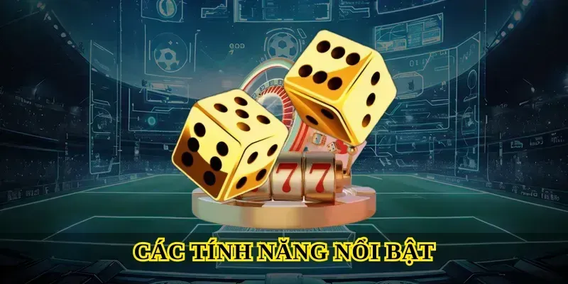 Các tính năng nổi bật