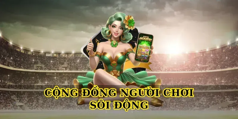 Cộng Đồng Người Chơi Sôi Động