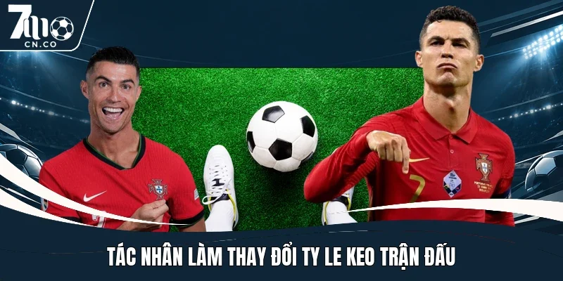 Tác nhân làm thay đổi ty le keo trận đấu