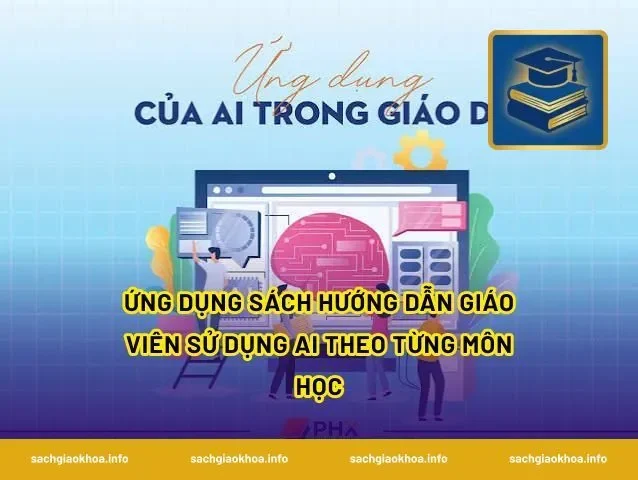 Ứng dụng sách hướng dẫn giáo viên sử dụng AI theo từng môn học